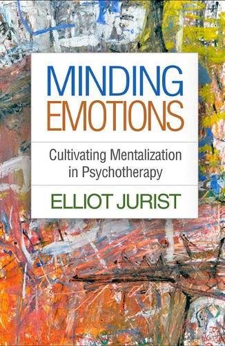 Minding Emotions: Cultivating Mentalization in Psychotherapy 2018