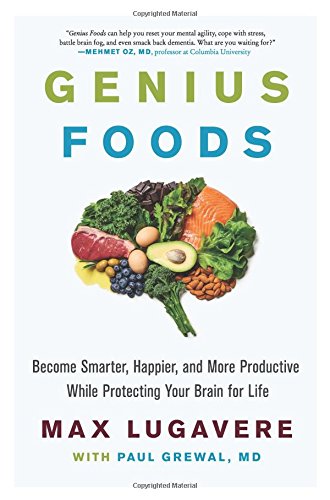 Genius Foods: Become Smarter, Happier, and More Productive While Protecting Your Brain for Life 2018