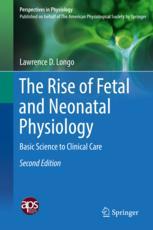 The Rise of Fetal and Neonatal Physiology: Basic Science to Clinical Care 2018