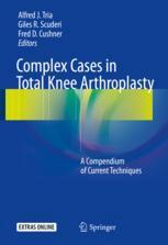 Complex Cases in Total Knee Arthroplasty: A Compendium of Current Techniques 2018