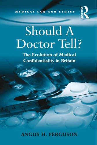 Should A Doctor Tell?: The Evolution of Medical Confidentiality in Britain 2016