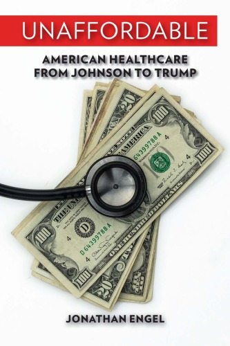 Unaffordable: American Healthcare from Johnson to Trump 2018