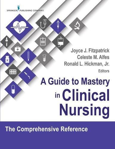 A Guide to Mastery in Clinical Nursing: The Comprehensive Reference 2017