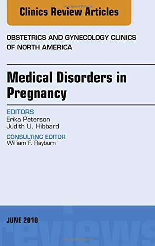 Medical Disorders in Pregnancy, an Issue of Obstetrics and Gynecology Clinics 2018