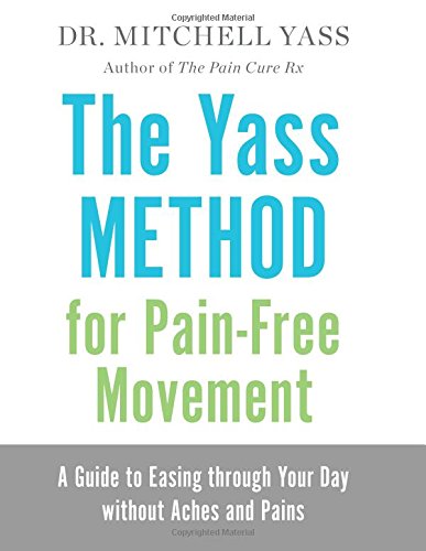 The Yass Method for Pain-Free Movement: A Guide to Easing through Your Day without Aches and Pains 2018