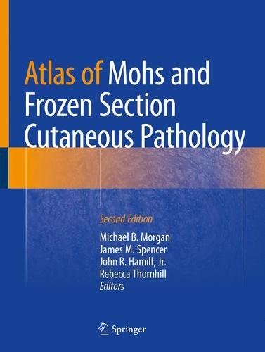 Atlas of Mohs and Frozen Section Cutaneous Pathology 2018