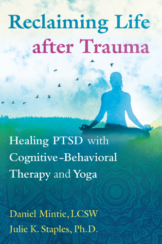 Reclaiming Life after Trauma: Healing PTSD with Cognitive-Behavioral Therapy and Yoga 2018