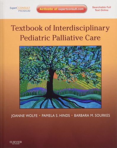 Textbook of Interdisciplinary Pediatric Palliative Care: Expert Consult Premium Edition - Enhanced Online Features and Print 2011