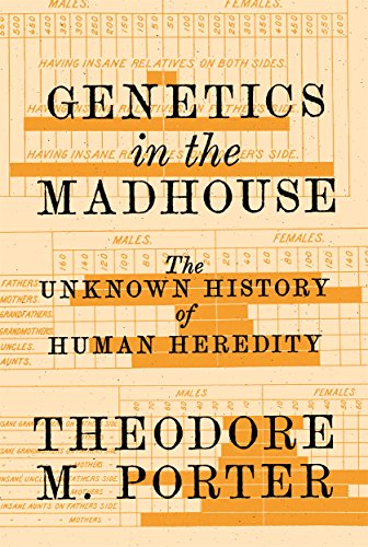 Genetics in the Madhouse: The Unknown History of Human Heredity 2018