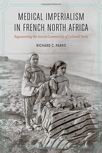 Medical Imperialism in French North Africa: Regenerating the Jewish Community of Colonial Tunis 2017