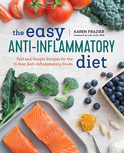 The Easy Anti Inflammatory Diet: Fast and Simple Recipes for the 15 Best Anti-Inflammatory Foods 2017