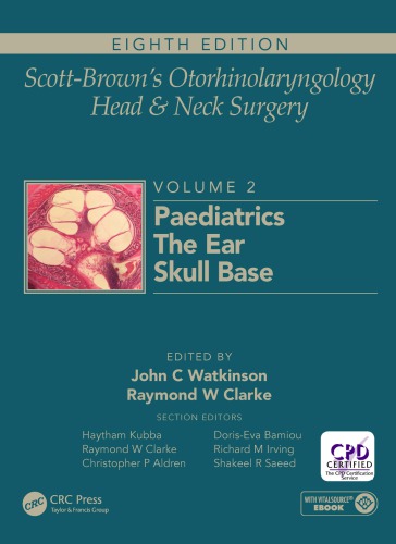 Scott-Brown's Otorhinolaryngology and Head and Neck Surgery: Volume 2: Paediatrics, the Ear, and Skull Base Surgery 2018