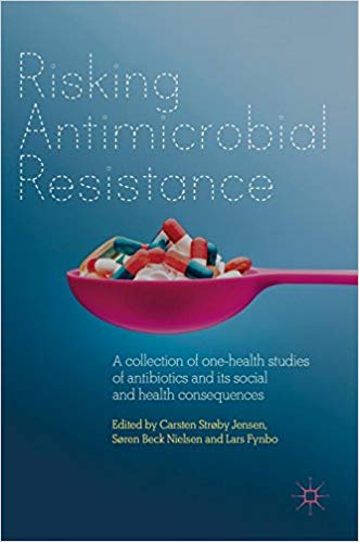 Risking Antimicrobial Resistance: A collection of one-health studies of antibiotics and its social and health consequences 2018