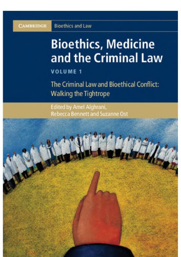 Bioethics, Medicine and the Criminal Law: Volume 1, The Criminal Law and Bioethical Conflict: Walking the Tightrope 2012