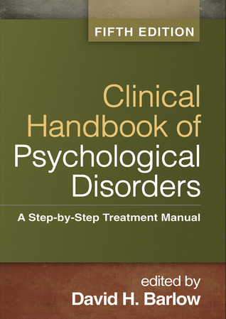 Clinical Handbook of Psychological Disorders, Fifth Edition: A Step-by-Step Treatment Manual 2014