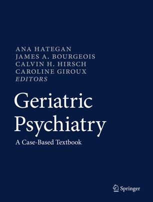 Geriatric Psychiatry: A Case-Based Textbook 2018