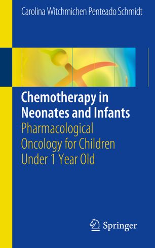 Chemotherapy in Neonates and Infants: Pharmacological Oncology for Children Under 1 Year Old 2018