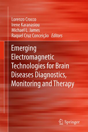 Emerging Electromagnetic Technologies for Brain Diseases Diagnostics, Monitoring and Therapy 2018