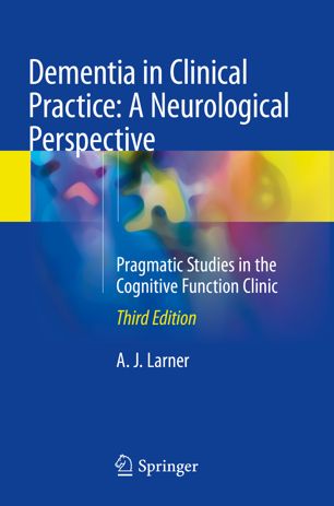 Dementia in Clinical Practice: A Neurological Perspective: Pragmatic Studies in the Cognitive Function Clinic 2018