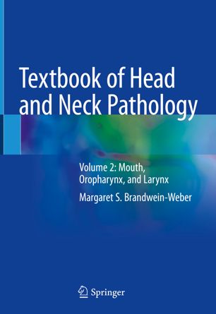 Textbook of Head and Neck Pathology: Volume 2: Mouth, Oropharynx, and Larynx 2018