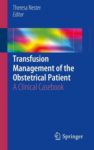 Transfusion Management of the Obstetrical Patient: A Clinical Casebook 2018