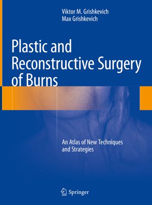 Plastic and Reconstructive Surgery of Burns: An Atlas of New Techniques and Strategies 2018