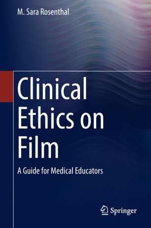 Clinical Ethics on Film: A Guide for Medical Educators 2018