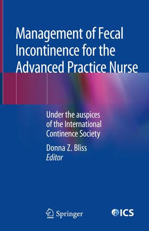 Management of Fecal Incontinence for the Advanced Practice Nurse: Under the auspices of the International Continence Society 2018
