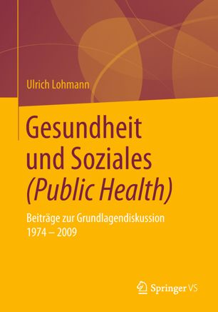 Gesundheit und Soziales (Public Health): Beiträge zur Grundlagendiskussion 1974 – 2009 2018