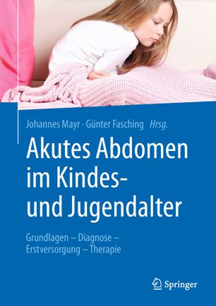Akutes Abdomen im Kindes- und Jugendalter: Grundlagen - Diagnose - Erstversorgung - Therapie 2018