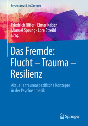 Das Fremde: Flucht - Trauma - Resilienz: Aktuelle traumaspezifische Konzepte in der Psychosomatik 2018