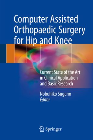 Computer Assisted Orthopaedic Surgery for Hip and Knee: Current State of the Art in Clinical Application and Basic Research 2018