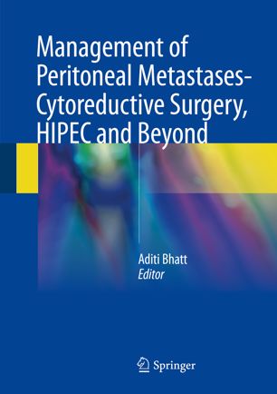 Management of Peritoneal Metastases- Cytoreductive Surgery, HIPEC and Beyond 2018