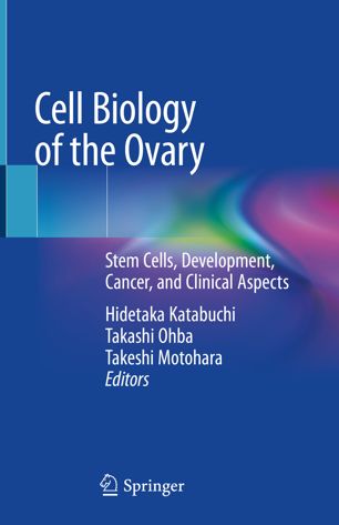 Cell Biology of the Ovary: Stem Cells, Development, Cancer, and Clinical Aspects 2018