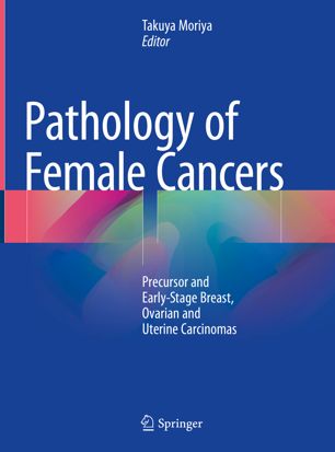 Pathology of Female Cancers: Precursor and Early-Stage Breast, Ovarian and Uterine Carcinomas 2018