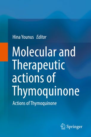 Molecular and Therapeutic actions of Thymoquinone: Actions of Thymoquinone 2018