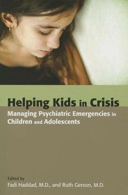 Helping Kids in Crisis: Managing Psychiatric Emergencies in Children and Adolescents 2014