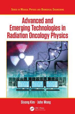 Advanced and Emerging Technologies in Radiation Oncology Physics 2018