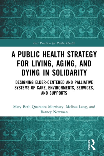 A Public Health Strategy for Living, Aging and Dying in Solidarity: Designing Elder-Centered and Palliative Systems of Care, Environments, Services and Supports 2018