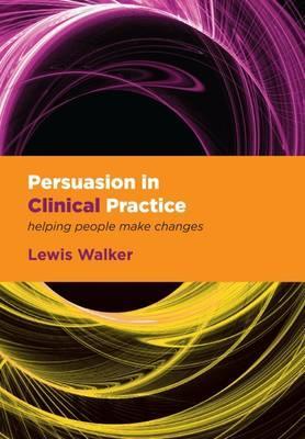 Persuasion in Clinical Practice: Helping People Make Changes 2009