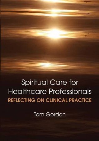 Spiritual Care for Healthcare Professionals: Reflecting on Clinical Practice 2011