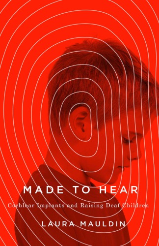 Made to Hear: Cochlear Implants and Raising Deaf Children 2016