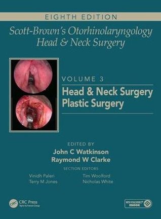Scott-Brown's Otorhinolaryngology and Head and Neck Surgery: Volume 3: Head and Neck Surgery, Plastic Surgery 2018