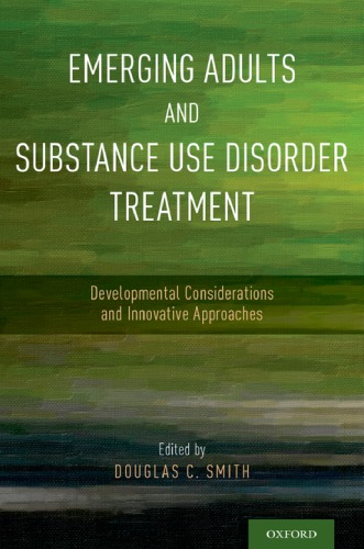 Emerging Adults and Substance Use Disorder Treatment: Developmental Considerations and Innovative Approaches 2017