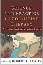 Science and Practice in Cognitive Therapy: Foundations, Mechanisms, and Applications 2018