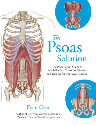 The Psoas Solution: The Practitioner's Guide to Rehabilitation, Corrective Exercise, and Training for Improved Function 2017