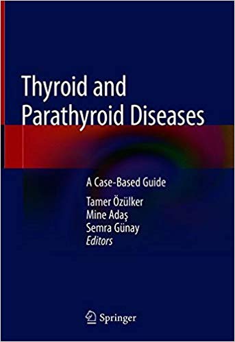Thyroid and Parathyroid Diseases: A Case-Based Guide 2018