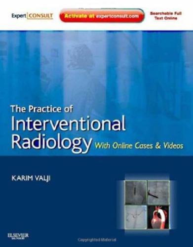 The Practice of Interventional Radiology, with online cases and video: Expert Consult Premium Edition - Enhanced Online Features and Print 2011