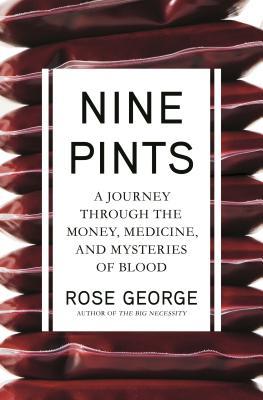 Nine Pints: A Journey Through the Money, Medicine, and Mysteries of Blood 2018
