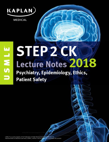 USMLE Step 2 CK Lecture Notes 2018: Psychiatry, Epidemiology, Ethics, Patient Safety 2017